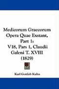 Produktbild: Medicorum Graecorum Opera Quae Exstant, Part 1: V18, Pars 1, Claudii Galeni T. XVIII (1829)
