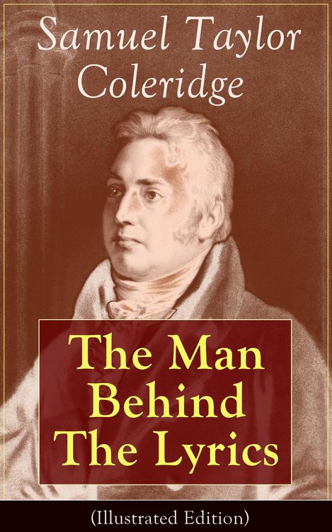 Produktbild: Samuel Taylor Coleridge: The Man Behind The Lyrics (Illustrated Edition)