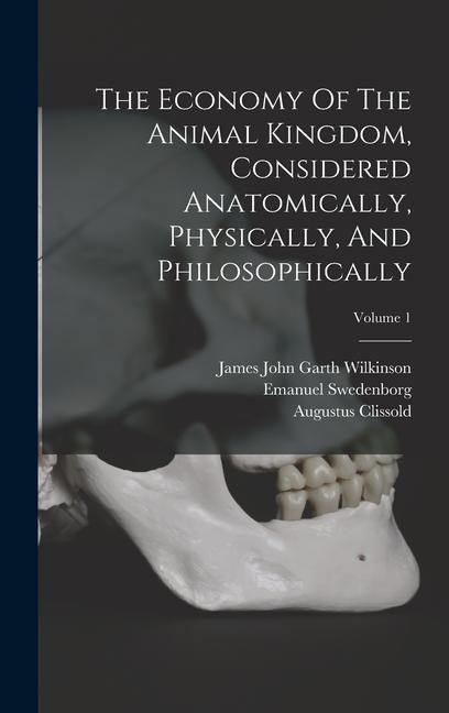 Produktbild: The Economy Of The Animal Kingdom, Considered Anatomically, Physically, And Philosophically; Volume 1