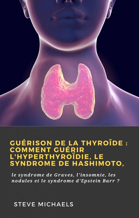 Produktbild: Gu&eacute;rison de la thyro&iuml;de : Comment gu&eacute;rir l'hyperthyro&iuml;die, le syndrome de Hashimoto, (Hiddenstuff Entertainment)