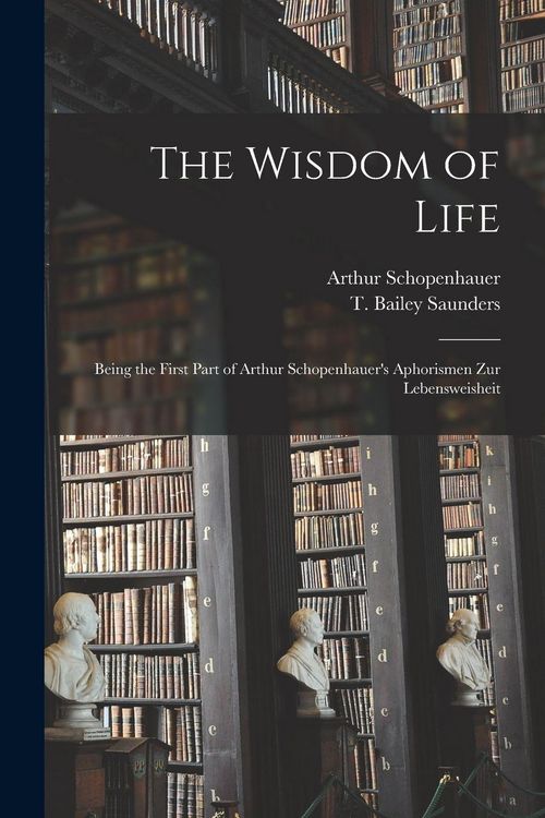 Produktbild: The Wisdom of Life: Being the First Part of Arthur Schopenhauer's Aphorismen Zur Lebensweisheit