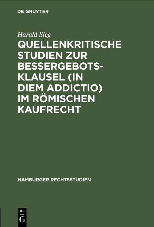 Produktbild: Quellenkritische Studien zur Bessergebotsklausel (in diem addictio) im r&ouml;mischen Kaufrecht