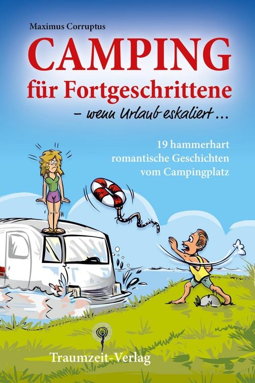 Produktbild: Camping f&uuml;r Fortgeschrittene - wenn Urlaub eskaliert