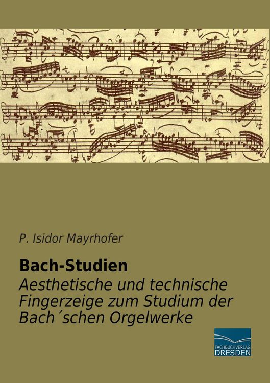 Produktbild: Bach-Studien - Aesthetische und technische Fingerzeige zum Studium der Bach&acute;schen Orgelwerke