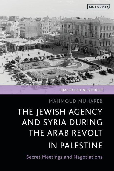 Produktbild: Muhareb, M: Jewish Agency and Syria During the Arab Revolt i