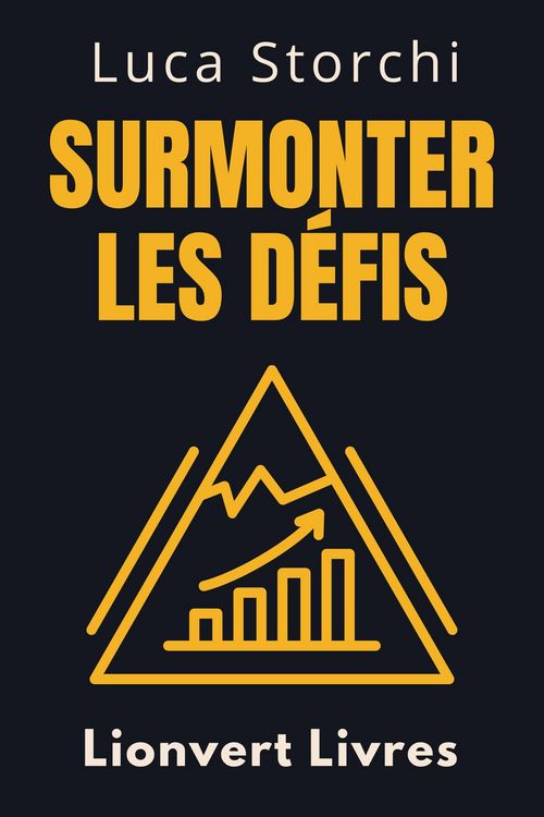 Produktbild: Surmonter Les D&eacute;fis - Un Guide Pour Surmonter L'adversit&eacute; (Collection Vie &Eacute;quilibr&eacute;e, #25)