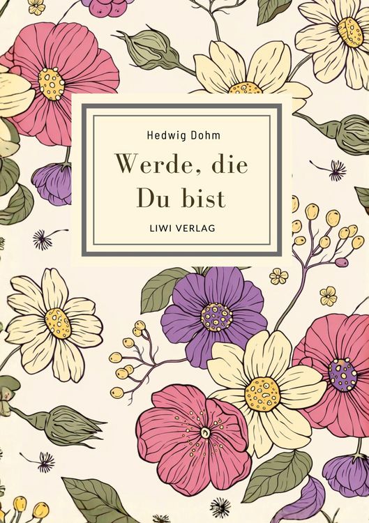 Produktbild: Hedwig Dohm: Werde, die Du bist. Vollst&auml;ndige Neuausgabe