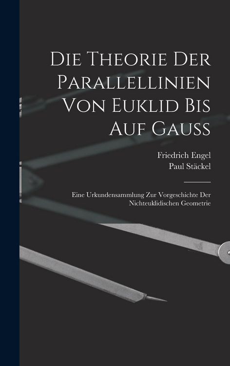 Produktbild: Die theorie der parallellinien von Euklid bis auf Gauss; eine urkundensammlung zur vorgeschichte der nichteuklidischen geometrie
