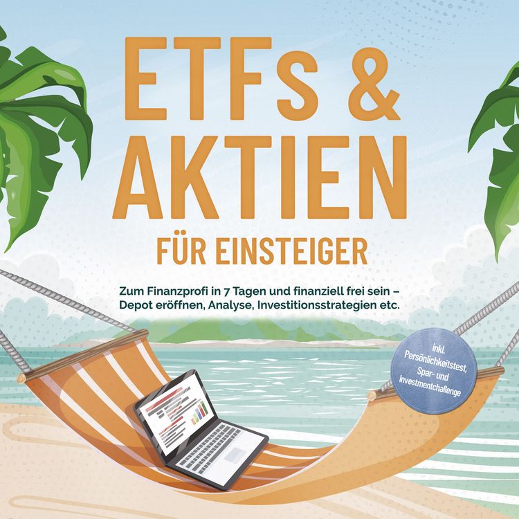 Produktbild: ETFs & Aktien f&uuml;r Einsteiger: Zum Finanzprofi in 7 Tagen und finanziell frei sein &ndash; Depot er&ouml;ffnen, Analyse, Investitionsstrategien etc. - inkl. Pers&ouml;nlichkeitstest, Spar- und Investmentchallenge