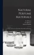 Produktbild: Natural Perfume Materials; a Study of Concretes, Resinoids, Floral Oils and Pomades