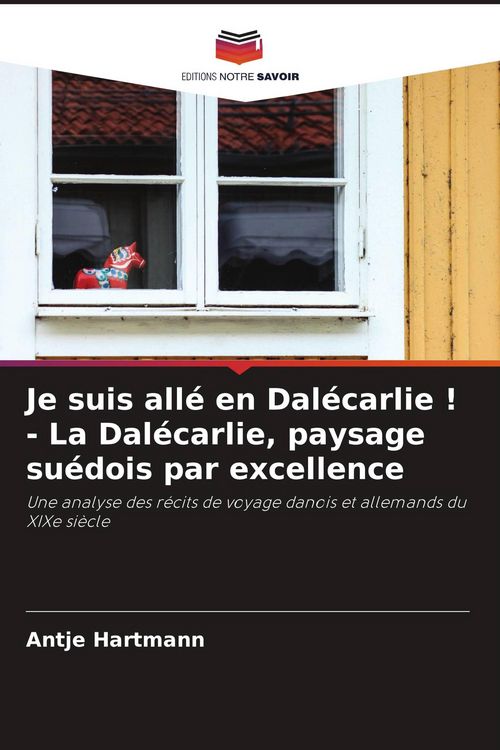 Produktbild: Je suis all&eacute; en Dal&eacute;carlie ! - La Dal&eacute;carlie, paysage su&eacute;dois par excellence