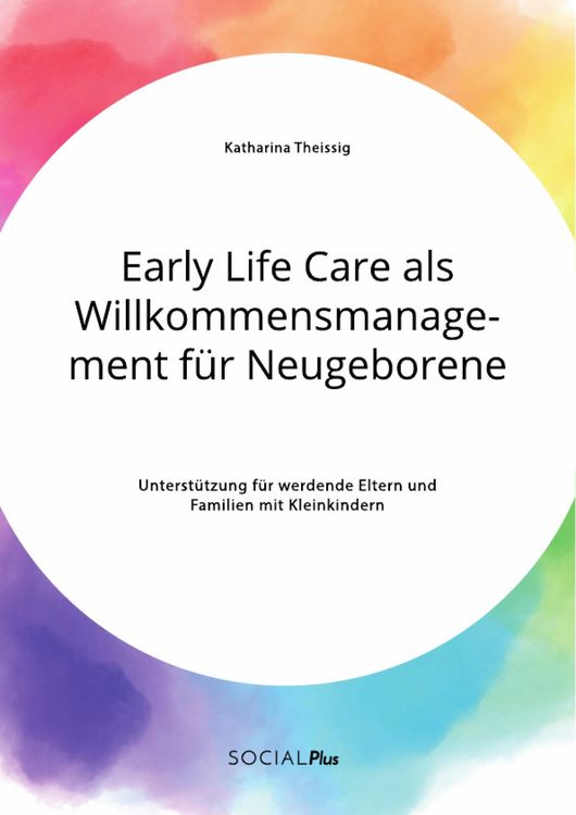 Produktbild: Early Life Care als Willkommensmanagement f&uuml;r Neugeborene. Unterst&uuml;tzung f&uuml;r werdende Eltern und Familien mit Kleinkindern