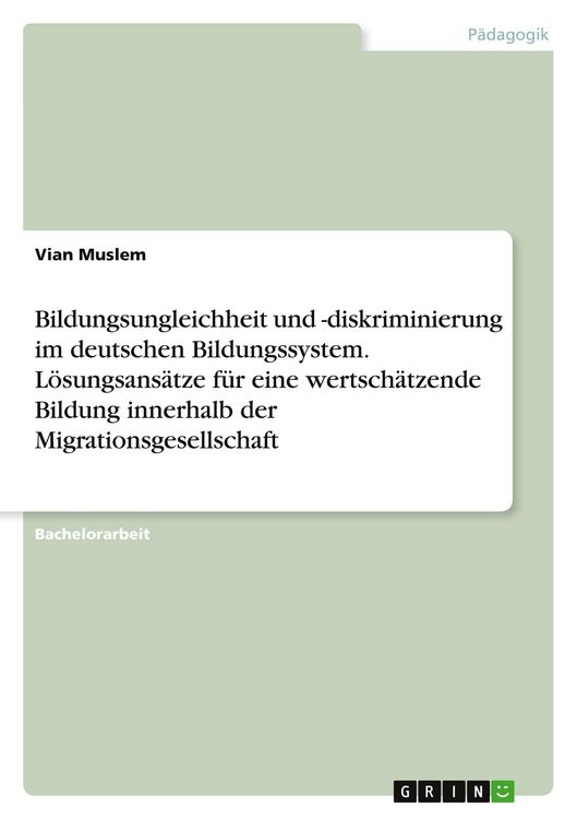 Produktbild: Bildungsungleichheit und -diskriminierung im deutschen Bildungssystem. L&ouml;sungsans&auml;tze f&uuml;r eine wertsch&auml;tzende Bildung innerhalb der Migrationsgesellschaft