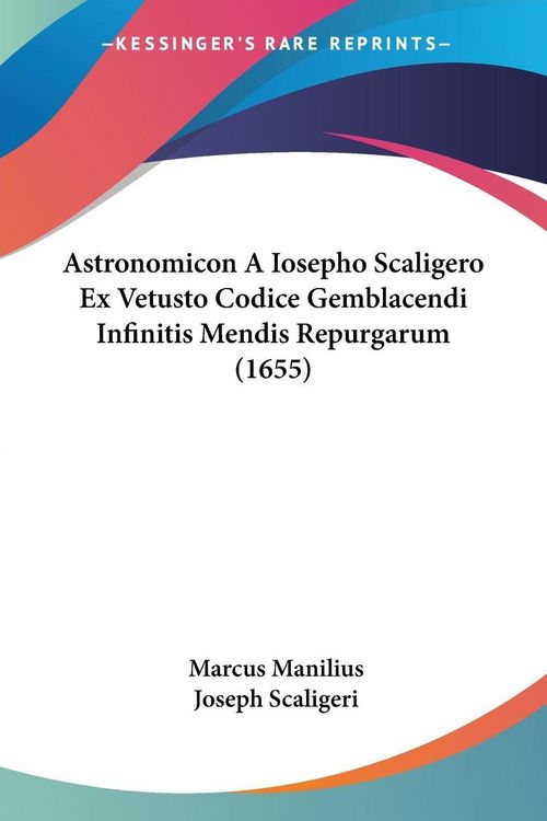Produktbild: Astronomicon A Iosepho Scaligero Ex Vetusto Codice Gemblacendi Infinitis Mendis Repurgarum (1655)