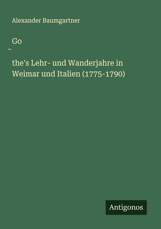 Produktbild: Go&iquest;the's Lehr- und Wanderjahre in Weimar und Italien (1775-1790)