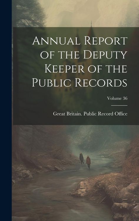 Produktbild: Annual Report of the Deputy Keeper of the Public Records; Volume 36