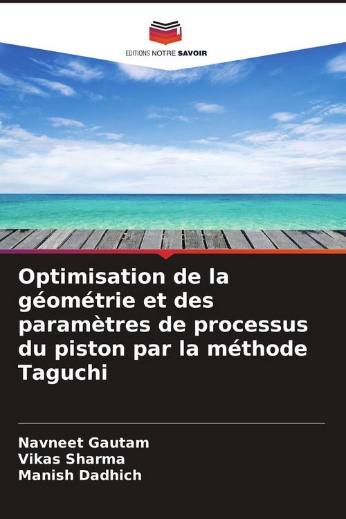 Produktbild: Optimisation de la g&eacute;om&eacute;trie et des param&egrave;tres de processus du piston par la m&eacute;thode Taguchi