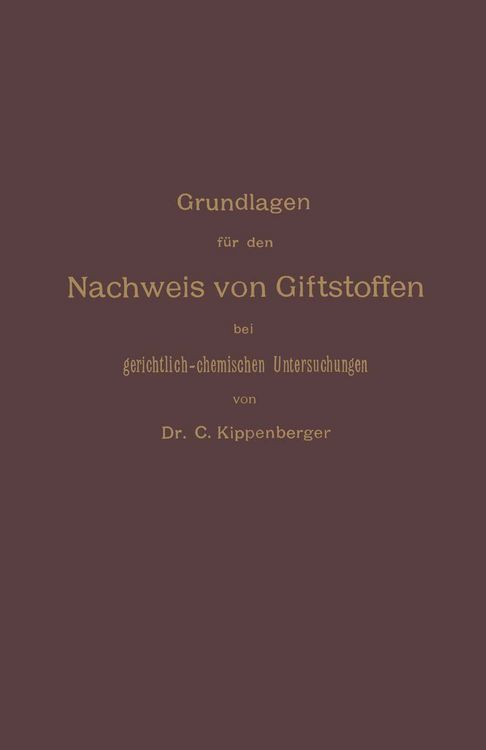 Produktbild: Grundlagen f&uuml;r den Nachweis von Giftstoffen bei gerichtlich-chemischen Untersuchungen. F&uuml;r Chemiker, Pharmazeuten und Mediziner
