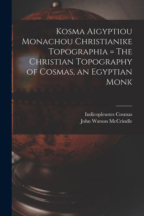 Produktbild: Kosma Aigyptiou Monachou Christianike Topographia = The Christian Topography of Cosmas, an Egyptian Monk