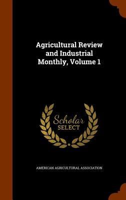 Produktbild: Agricultural Review and Industrial Monthly, Volume 1
