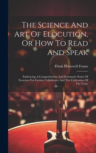 Produktbild: The Science And Art Of Elocution, Or How To Read And Speak