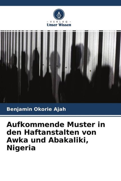 Produktbild: Aufkommende Muster in den Haftanstalten von Awka und Abakaliki, Nigeria