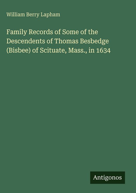 Produktbild: Family Records of Some of the Descendents of Thomas Besbedge (Bisbee) of Scituate, Mass., in 1634