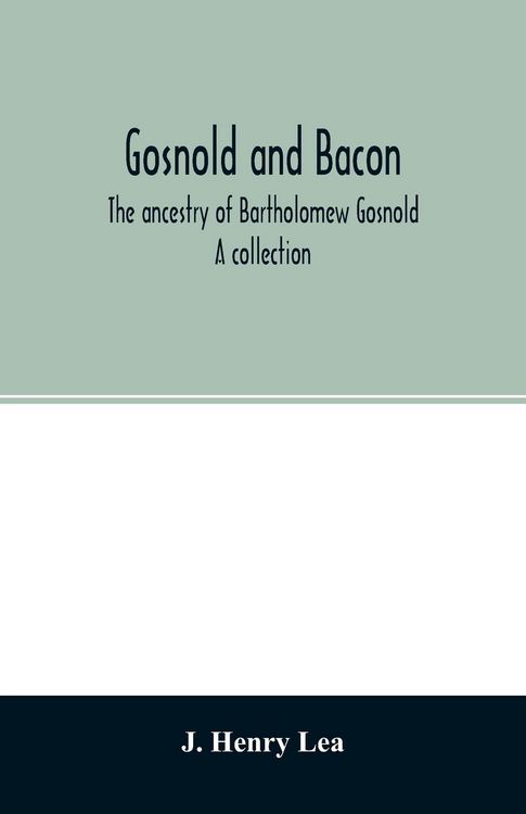 Produktbild: Gosnold and Bacon. The ancestry of Bartholomew Gosnold. A collection