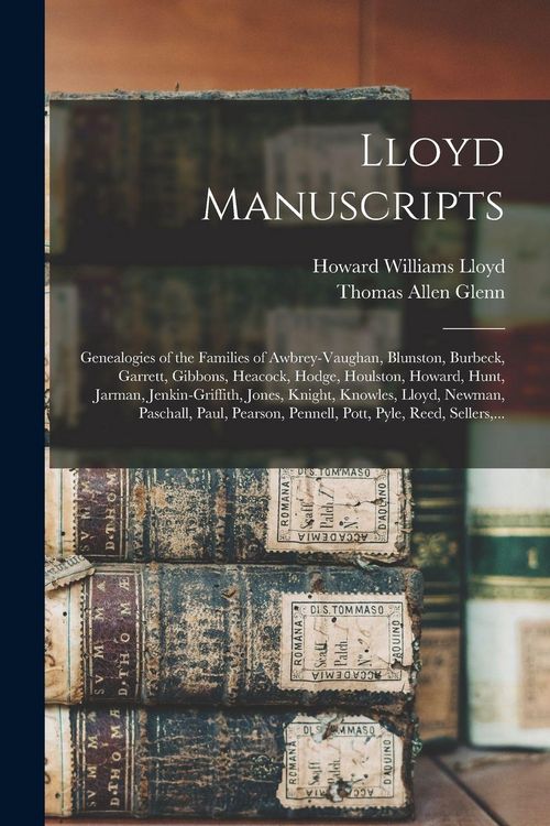 Produktbild: Lloyd Manuscripts: Genealogies of the Families of Awbrey-Vaughan, Blunston, Burbeck, Garrett, Gibbons, Heacock, Hodge, Houlston, Howard,