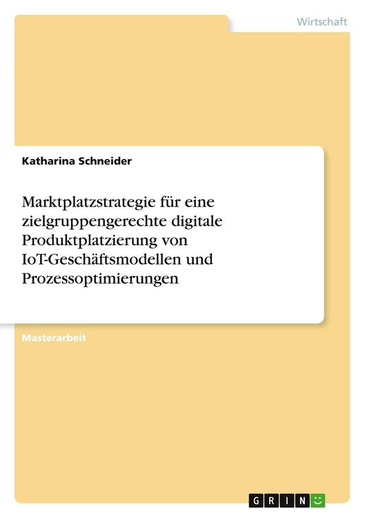 Produktbild: Marktplatzstrategie f&uuml;r eine zielgruppengerechte digitale Produktplatzierung von IoT-Gesch&auml;ftsmodellen und Prozessoptimierungen