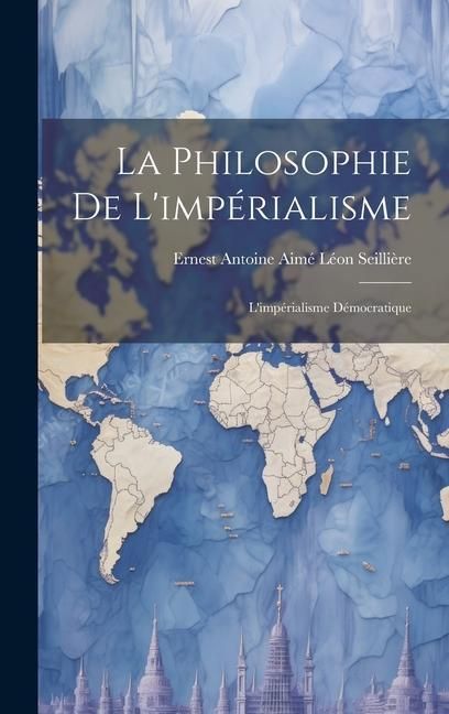 Produktbild: La Philosophie De L'imp&eacute;rialisme: L'imp&eacute;rialisme D&eacute;mocratique