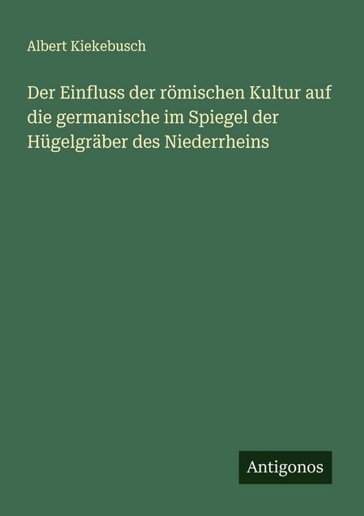 Produktbild: Der Einfluss der r&ouml;mischen Kultur auf die germanische im Spiegel der H&uuml;gelgr&auml;ber des Niederrheins