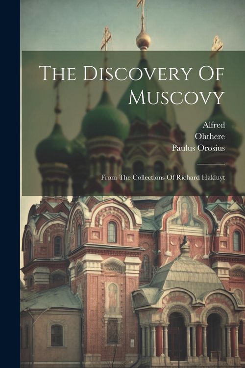 Produktbild: The Discovery Of Muscovy: From The Collections Of Richard Hakluyt