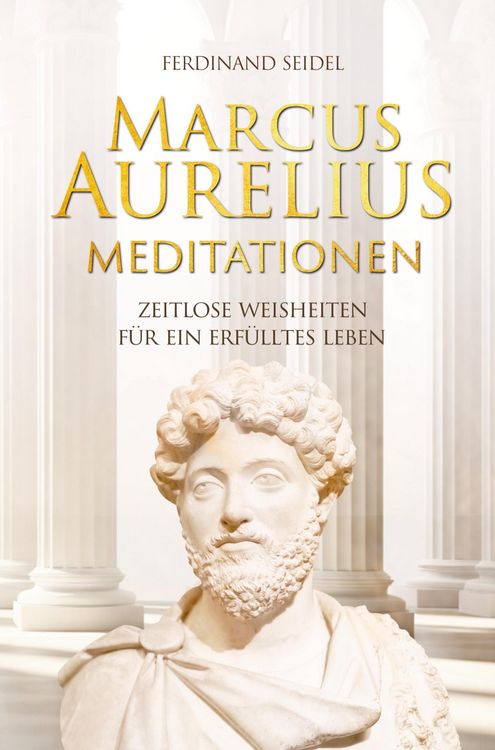 Produktbild: Marcus Aurelius Meditationen - Zeitlose Weisheiten f&uuml;r ein erf&uuml;lltes Leben