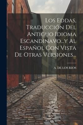 Produktbild: Los Eddas, Traducci&oacute;n Del Antiguo Idioma Escandinavo...y Al Espa&ntilde;ol Con Vista De Otras Versiones...