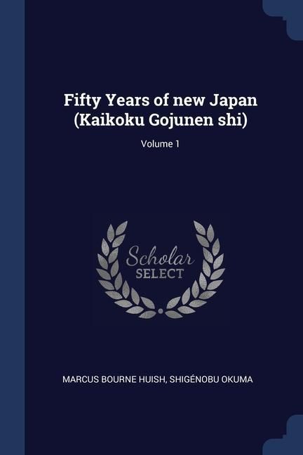 Produktbild: Fifty Years of new Japan (Kaikoku Gojunen shi); Volume 1
