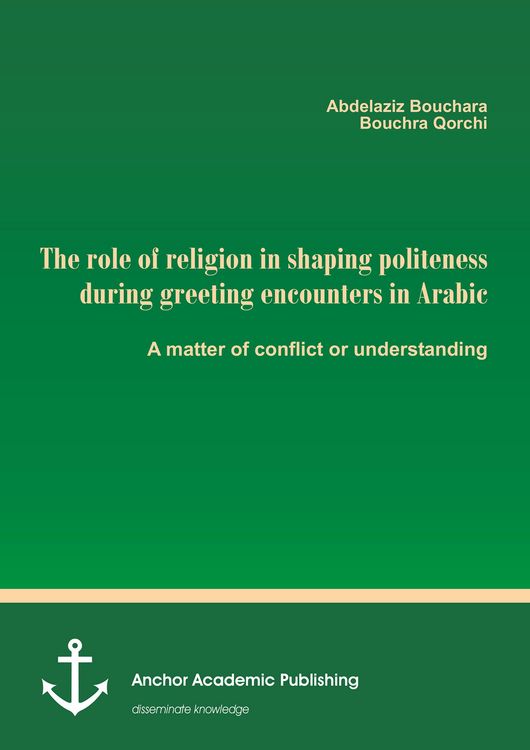 Produktbild: The role of religion in shaping politeness during greeting encounters in Arabic. A matter of conflict or understanding