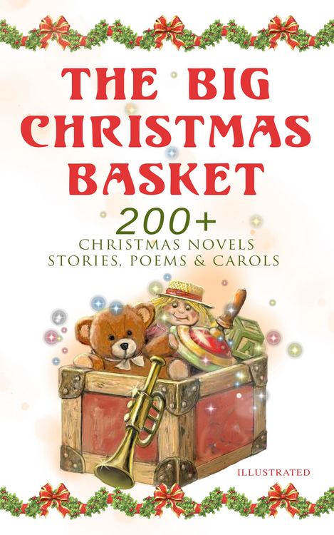 Produktbild: The Big Christmas Basket: 200+ Christmas Novels, Stories, Poems & Carols (Illustrated)