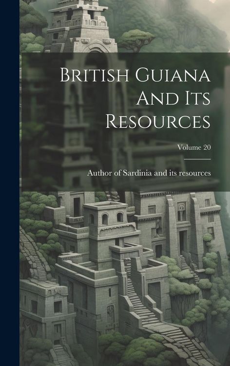 Produktbild: British Guiana And Its Resources; Volume 20