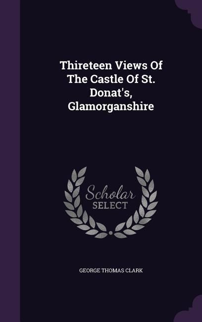 Produktbild: Thireteen Views Of The Castle Of St. Donat's, Glamorganshire