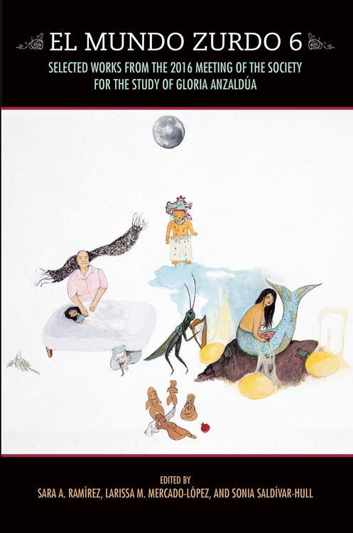 Produktbild: El Mundo Zurdo 6: Selected Works from the 2016 Meeting of the Society for the Study of Gloria Anzald&yacute;a