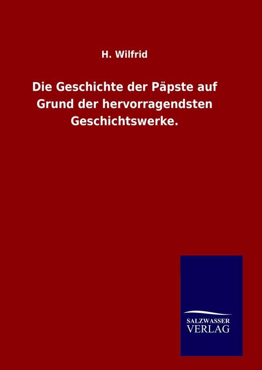 Produktbild: Die Geschichte der P&auml;pste auf Grund der hervorragendsten Geschichtswerke.