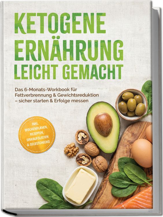 Produktbild: Ketogene Ern&auml;hrung leicht gemacht: Das 6-Monats-Workbook f&uuml;r Fettverbrennung & Gewichtsreduktion &ndash; sicher starten & Erfolge messen &ndash; inkl. Wochenpl&auml;nen, Rezepten, Einkaufslisten & Selbstchecks