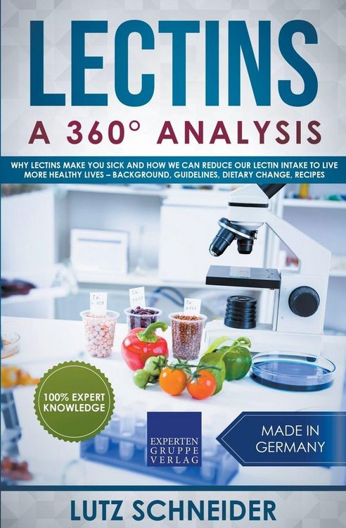 Produktbild: Lectins - A 360&deg; Analysis - Why Lectins make you sick and how we can reduce our Lectin intake to live more healthy lives - background, guidelines, die