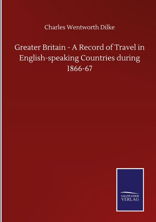 Produktbild: Greater Britain - A Record of Travel in English-speaking Countries during 1866-67