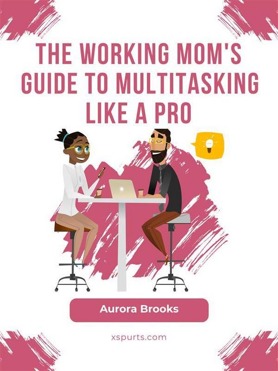 Produktbild: The Working Mom's Guide to Multitasking Like a Pro