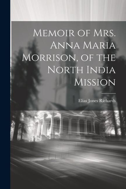 Produktbild: Memoir of Mrs. Anna Maria Morrison, of the North India Mission