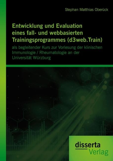 Produktbild: Entwicklung und Evaluation eines fall- und webbasierten Trainingsprogrammes (d3web.Train): als begleitender Kurs zur Vorlesung der klinischen Immunolo