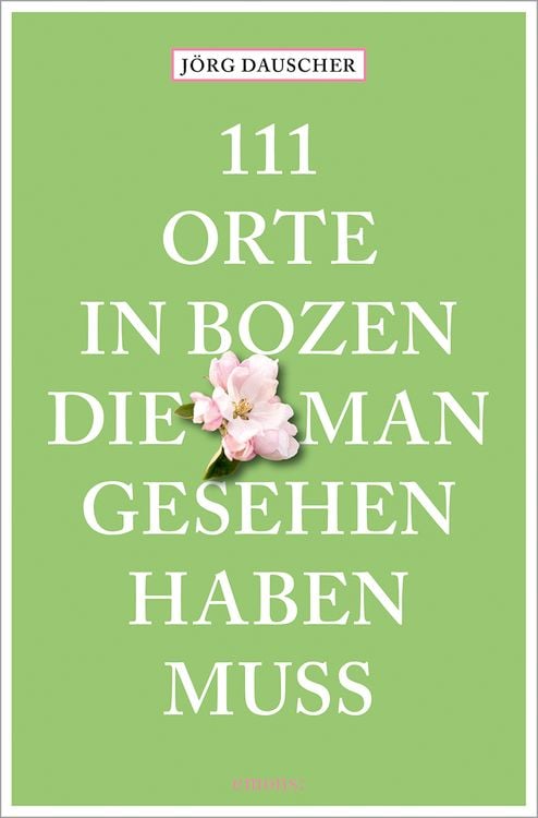 Bild vom Artikel 111 Orte in Bozen, die man gesehen haben muss vom Autor Jörg Dauscher