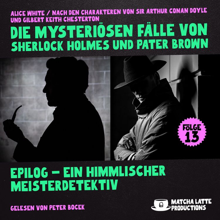Produktbild: Epilog - Ein Himmlischer Meisterdetektiv (Die mysteri&ouml;sen F&auml;lle von Sherlock Holmes und Pater Brown, Folge 13)